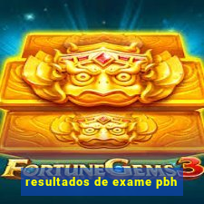 resultados de exame pbh